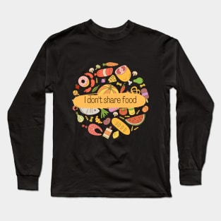 I don't share food Long Sleeve T-Shirt